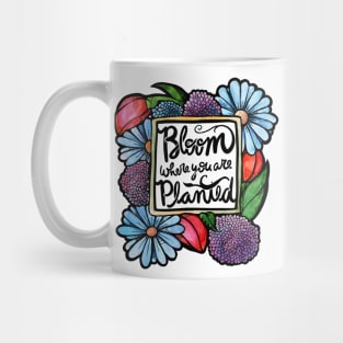 Bloom where you are planted Mug